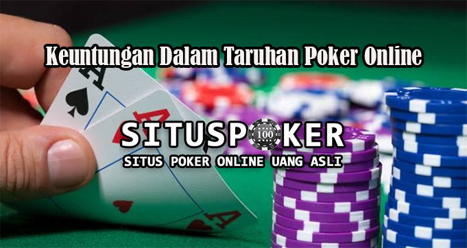 Keuntungan Dalam Taruhan Poker Online